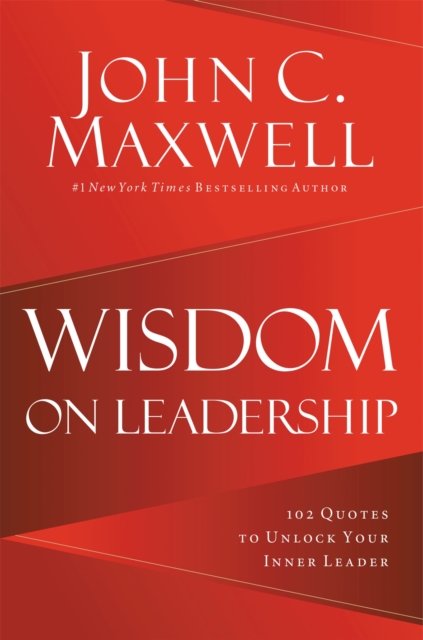 Wisdom on Leadership : 102 Quotes to Unlock Your Potential to Lead, Hardback Book
