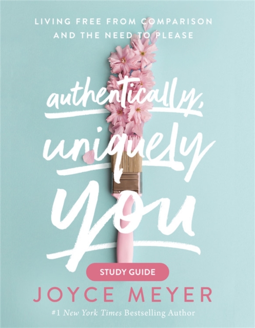 Authentically, Uniquely You Study Guide : Living Free from Comparison and the Need to Please, Paperback / softback Book