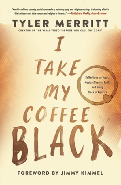 I Take My Coffee Black : Reflections on Tupac, Musical Theater, Faith, and Being Black in America, Paperback / softback Book