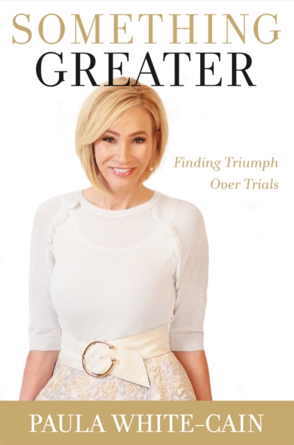 Something Greater : Finding Triumph over Trials, Paperback / softback Book