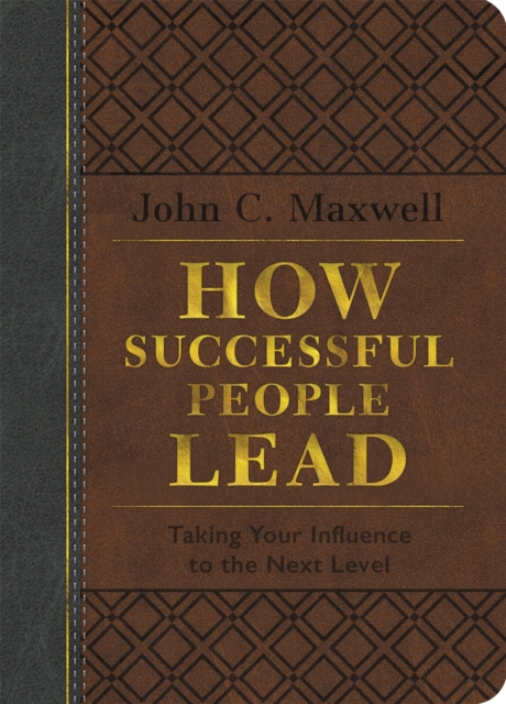 How Successful People Lead (Brown and gray LeatherLuxe) : Taking Your Influence to the Next Level, Hardback Book