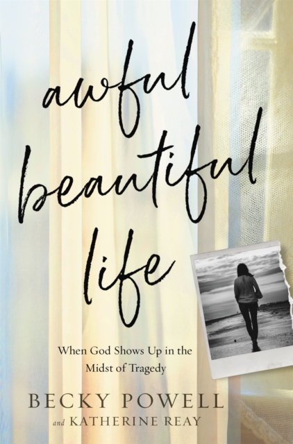 Awful Beautiful Life : When God Shows Up in the Midst of Tragedy, Hardback Book