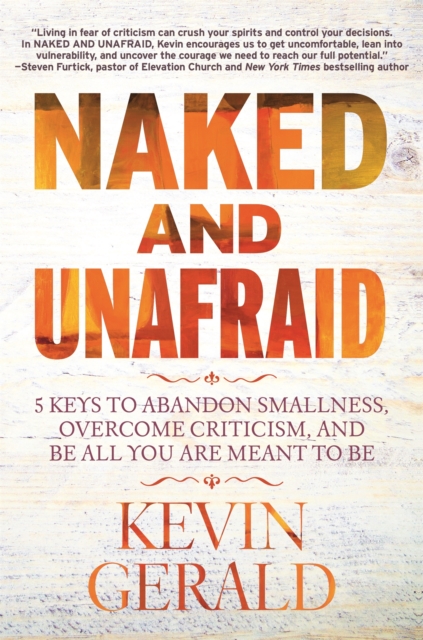 Naked and Unafraid : 5 Keys to Abandon Smallness, Overcome Criticism, and Be All You Are Meant to Be, Paperback / softback Book