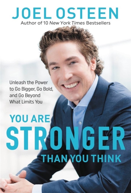 You Are Stronger than You Think : Unleash the Power to Go Bigger, Go Bold, and Go Beyond What Limits You, Paperback / softback Book