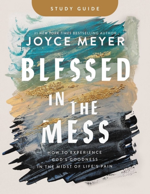 Blessed in the Mess Study Guide : How to Experience God's Goodness in the Midst of Life's Pain, Paperback / softback Book
