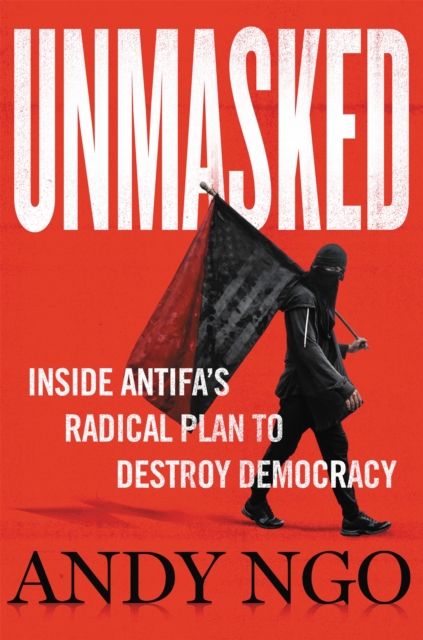 Unmasked : Inside Antifa's Radical Plan to Destroy Democracy, Hardback Book