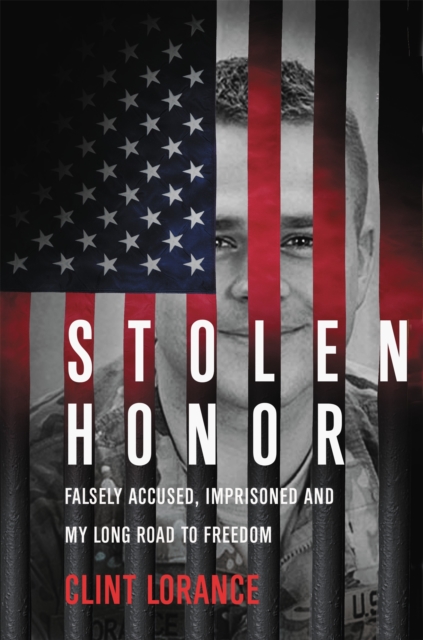 Stolen Honor : Falsely Accused, Imprisoned, and My Long Road to Freedom, Hardback Book