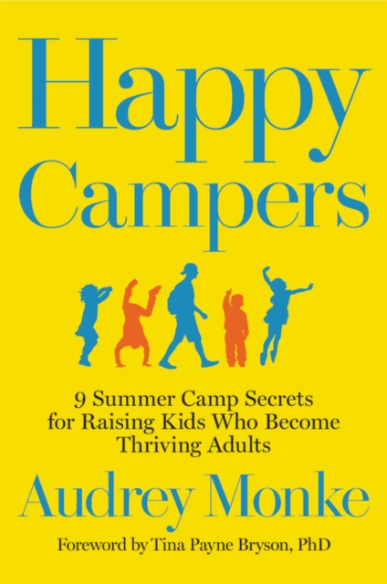 Happy Campers : 9 Summer Camp Secrets for Raising Kids Who Become Thriving Adults, Paperback / softback Book