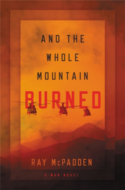 And the Whole Mountain Burned : A War Novel, Hardback Book