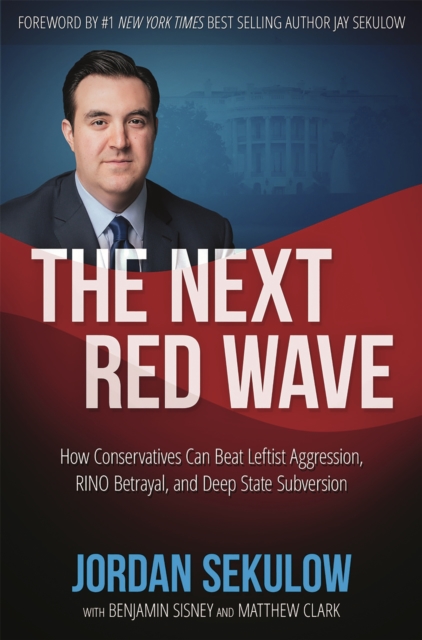 The Next Red Wave : How Conservatives Can Beat Leftist Aggression, RINO Betrayal & Deep State Subversion, Hardback Book