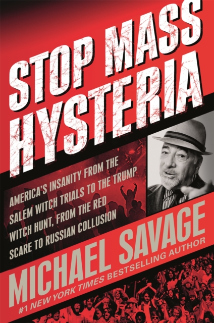 Stop Mass Hysteria : America's Insanity from the Salem Witch Trials to the Trump Witch Hunt, Paperback / softback Book
