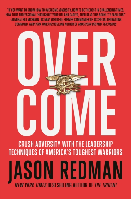 Overcome : Crush Adversity with the Leadership Techniques of America's Toughest Warriors, Paperback / softback Book