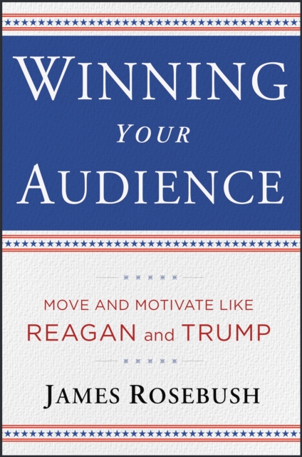 Winning Your Audience : Deliver a Message with the Confidence of a President, Hardback Book