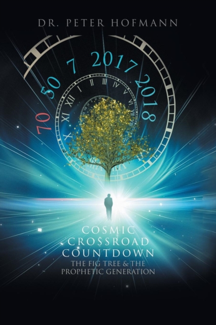 Cosmic Crossroad Countdown : The Fig Tree & the Prophetic Generation, Paperback / softback Book