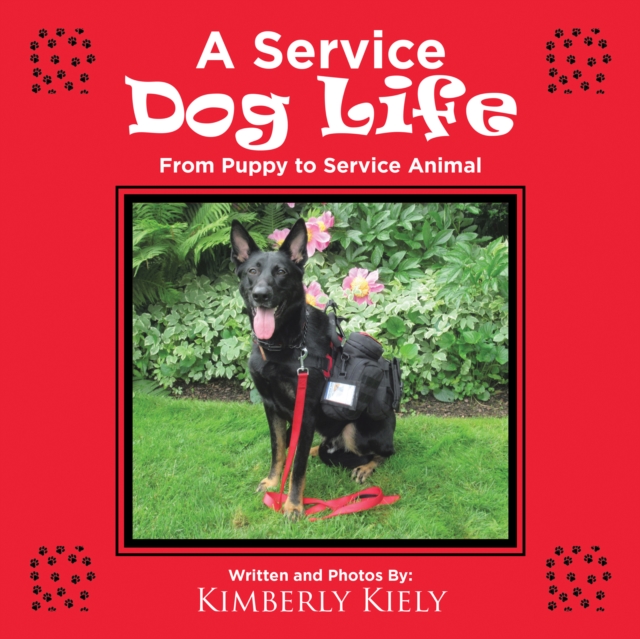 A Service Dog Life : From Puppy to Service Animal, EPUB eBook
