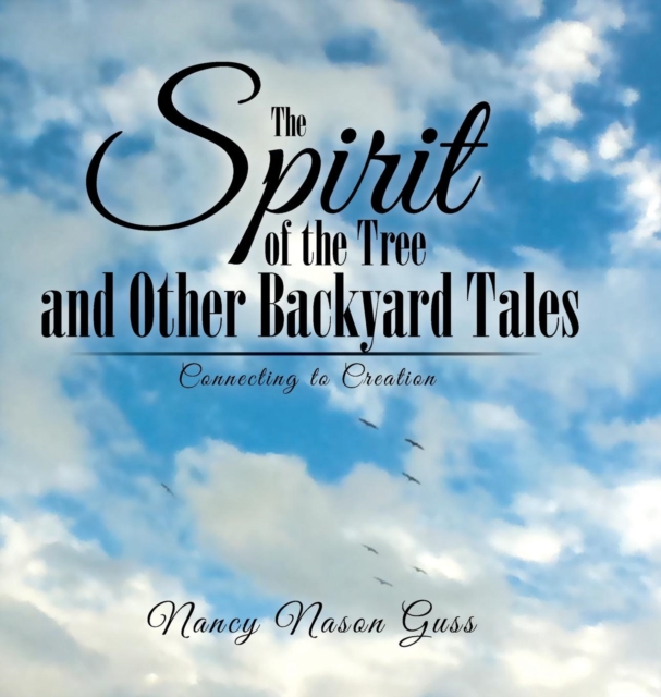 The Spirit of the Tree and Other Backyard Tales : Connecting to Creation, Hardback Book
