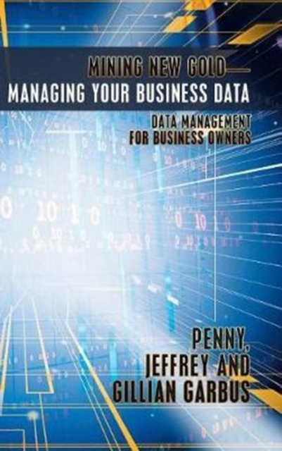 Mining New Gold-Managing Your Business Data : Data Management for Business Owners, Hardback Book