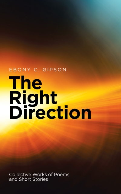The Right Direction : Collective Works of Poems and Short Stories, EPUB eBook