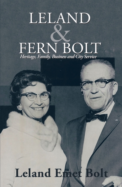 Leland & Fern Bolt : Heritage, Family, Business and City Service, EPUB eBook