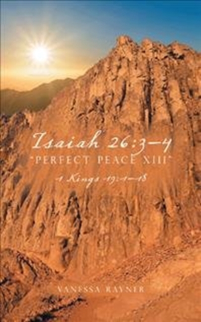 Isaiah 26 : 3-4 "Perfect Peace XIII": 1 Kings 19:1-18, Paperback Book