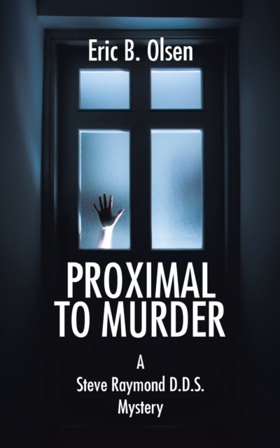 Proximal to Murder : A  Steve Raymond D.D.S.  Mystery, EPUB eBook
