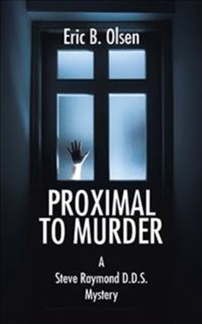 Proximal to Murder : A Steve Raymond D.D.S. Mystery, Paperback / softback Book