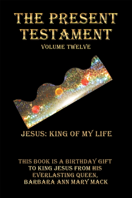The Present Testament Volume Twelve : Jesus: King of My Life, EPUB eBook