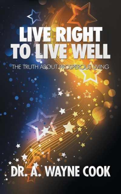 Live Right to Live Well : The Truth About Prosperous Living, Paperback / softback Book