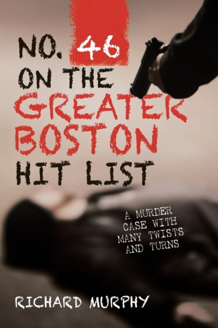 No. 46 on the Greater Boston Hit List : A Murder Case with Many Twists and Turns, Paperback / softback Book