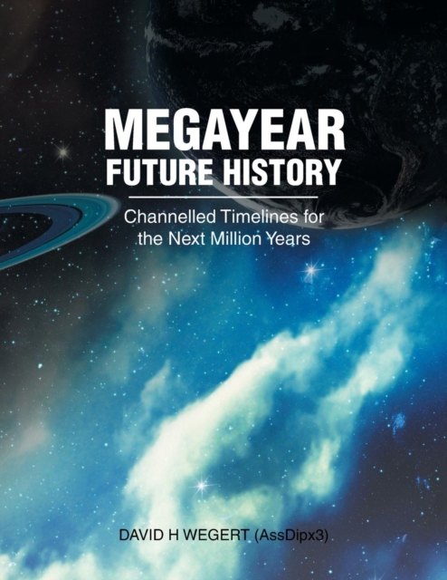 Megayear Future History : Channelled Timelines for the Next Million Years, Paperback / softback Book