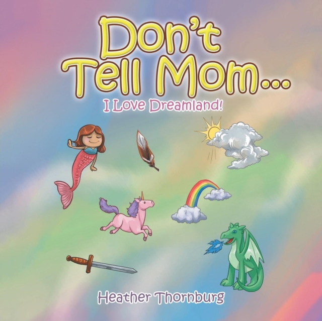 Don'T Tell Mom . . . : I Love Dreamland!, Paperback / softback Book