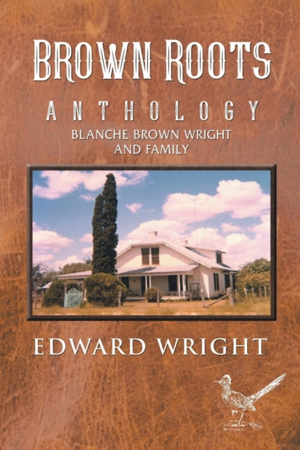 Brown Roots : Anthology Blanche Brown Wright and Family, Paperback / softback Book