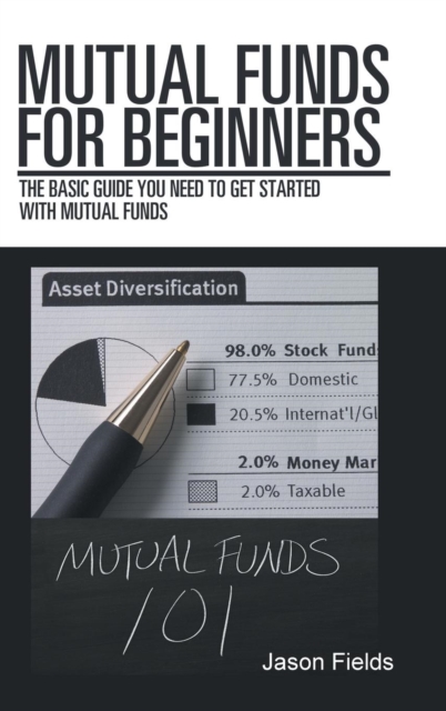 Mutual Funds for Beginners : The Basic Guide You Need to Get Started with Mutual Funds, Hardback Book