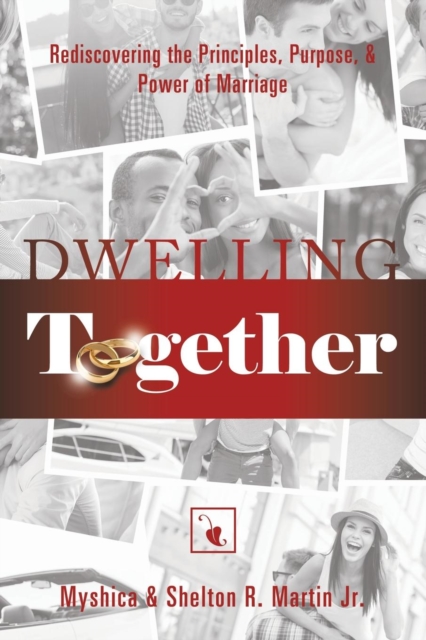 Dwelling Together : Rediscovering the Principles, Purpose, & Power of Marriage, Paperback / softback Book