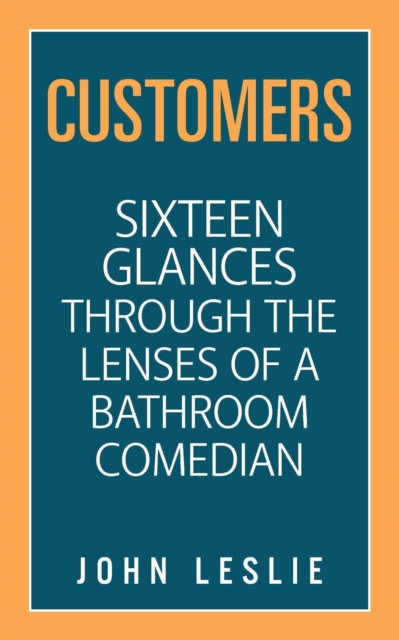 Customers : Sixteen Glances Through the Lenses of a Bathroom Comedian, Paperback / softback Book