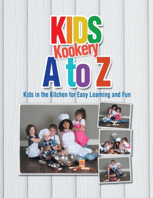 Kids Kookery A to Z : Kids in the Kitchen for Easy Learning and Fun, Paperback / softback Book