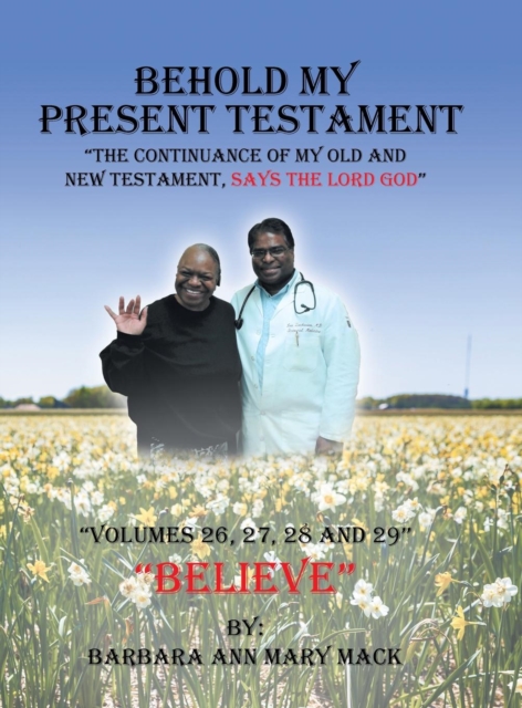 Behold My Present Testament : The Continuance of My Old and New Testament, Says the Lord God, Hardback Book