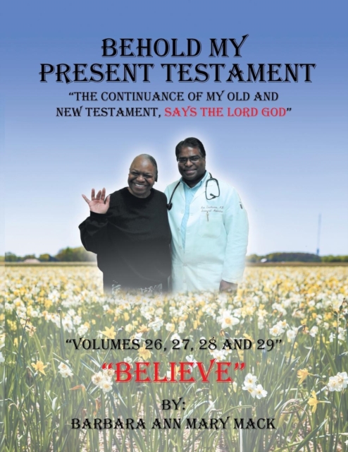 Behold My Present Testament : The Continuance of My Old and New Testament, Says the Lord God, Paperback / softback Book