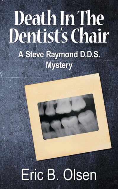 Death in the Dentist's Chair : A Steve Raymond D.D.S. Mystery, Paperback / softback Book