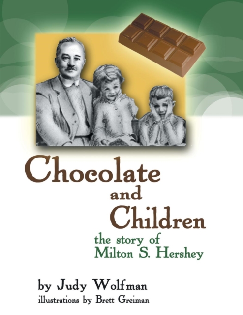 Chocolate and Children : The Story of Milton S. Hershey, Paperback / softback Book