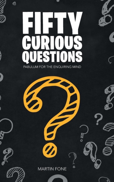 Fifty Curious Questions : Pabulum for the Enquiring Mind, Hardback Book