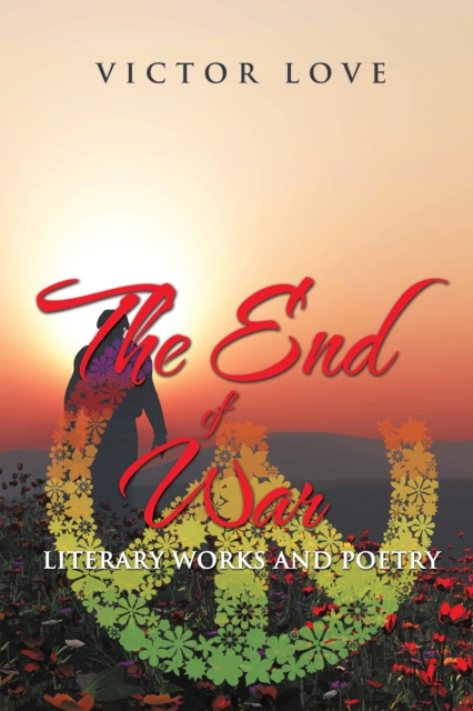 The End of War : Literary Works and Poetry, EPUB eBook