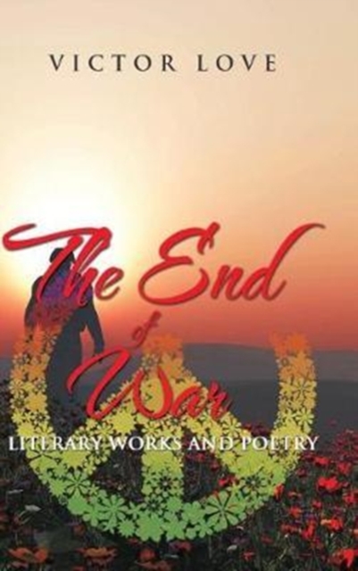 The End of War : Literary Works and Poetry, Hardback Book