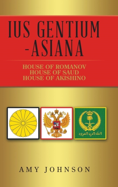 Ius Gentium -Asiana : House of Akishino, House of Romanov, House of Saud, Hardback Book
