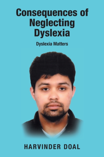 Consequences of Neglecting Dyslexia : Dyslexia Matters, Paperback / softback Book