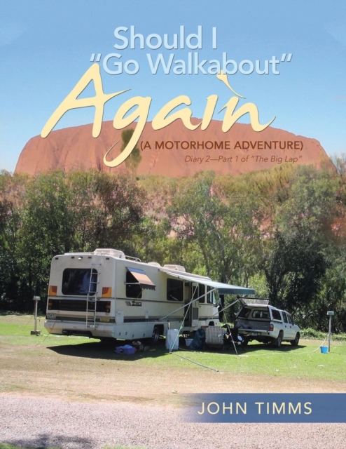 "Should I Go Walkabout" Again (A Motorhome Adventure) : Diary 2-Part 1 of "The Big Lap", Paperback / softback Book