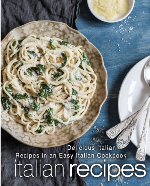 Italian Recipes : Delicious Italian Recipes in an Easy Italian Cookbook, Paperback / softback Book