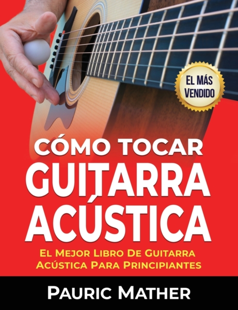 C?mo Tocar Guitarra Acu&#769;stica : El Mejor Libro De Guitarra Ac?stica Para Principiantes, Paperback / softback Book