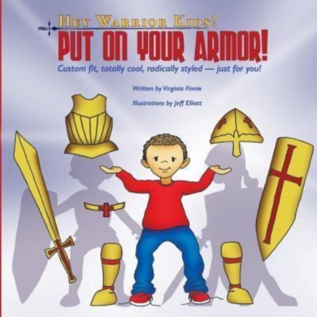 Hey Warrior Kids! Put On Your Armor! : Custom-fit, totally cool, radically styled - just for you!, Paperback / softback Book