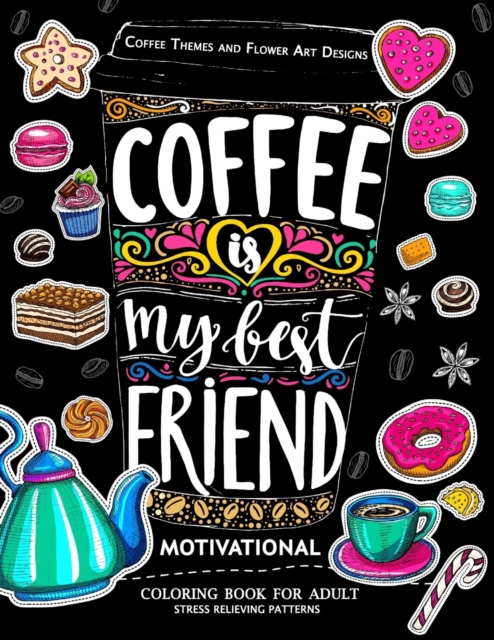 Motivation Coloring Book for Adult : Coffee is My Best Friend (Coffee, Animals and Flower design pattern), Paperback / softback Book